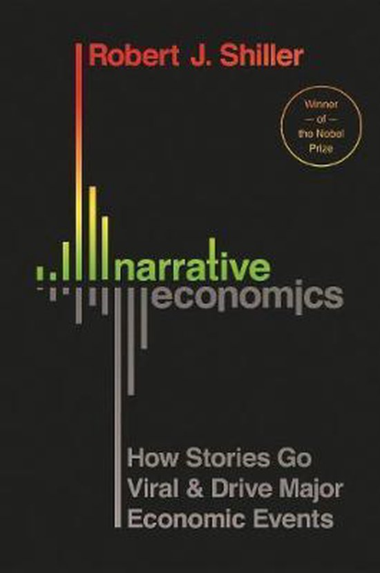 Narrative Economics – How Stories Go Viral and Drive Major Economic Events