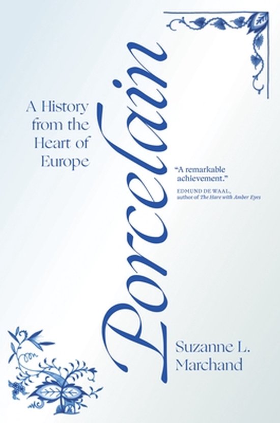 Porcelain – A History from the Heart of Europe