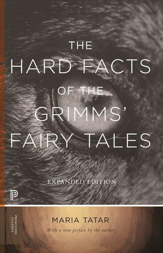 Princeton Classics - The Hard Facts of the Grimms' Fairy Tales
