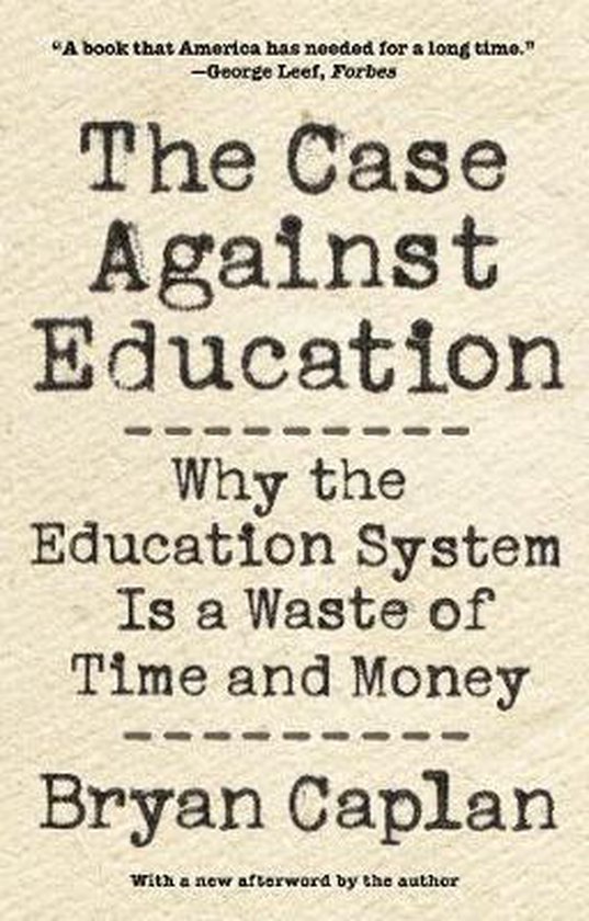 The Case against Education – Why the Education System Is a Waste of Time and Money