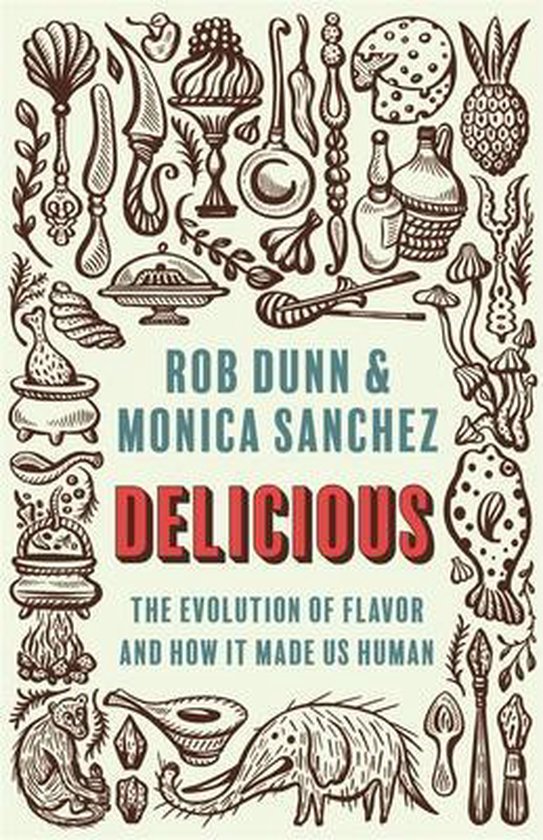 Delicious – The Evolution of Flavor and How It Made Us Human