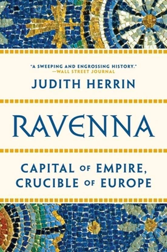 Ravenna: Capital of Empire, Crucible of Europe