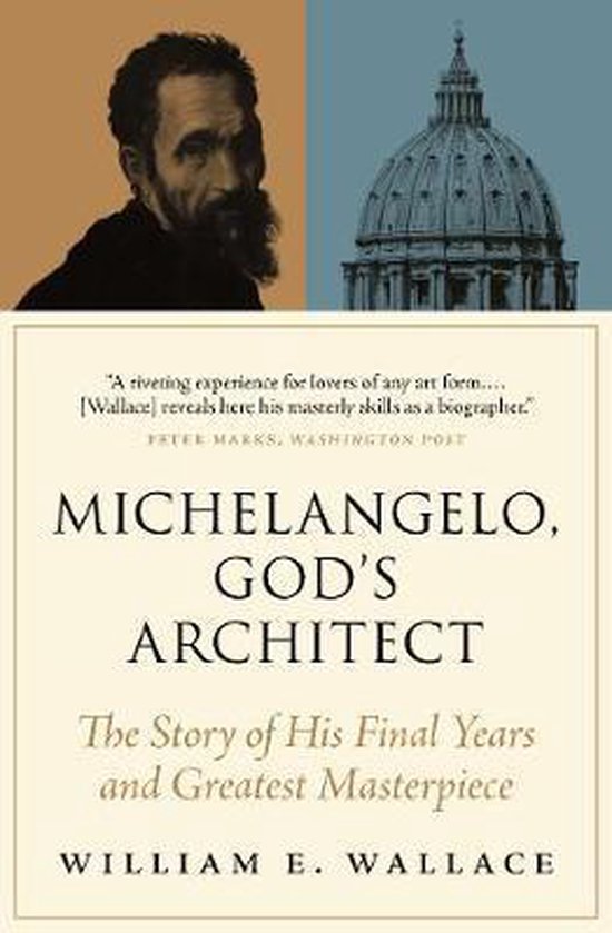 Michelangelo, God`s Architect – The Story of His Final Years and Greatest Masterpiece