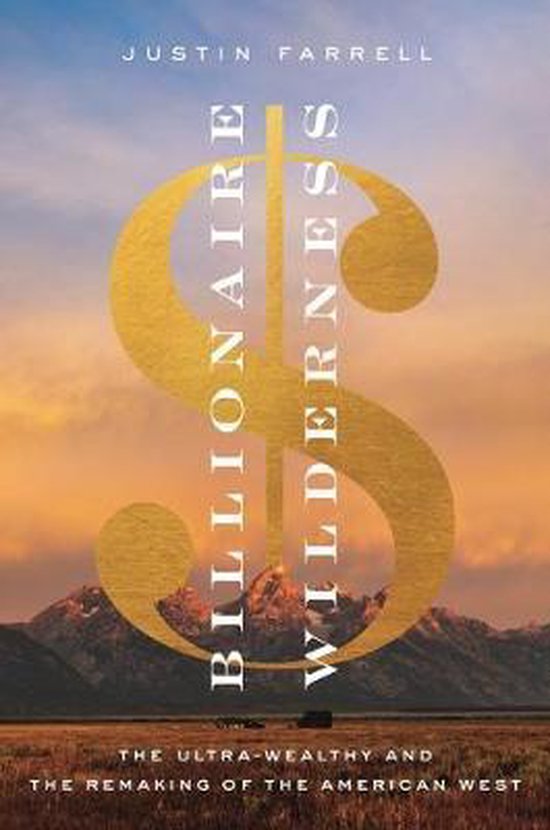 Billionaire Wilderness – The Ultra–Wealthy and the Remaking of the American West