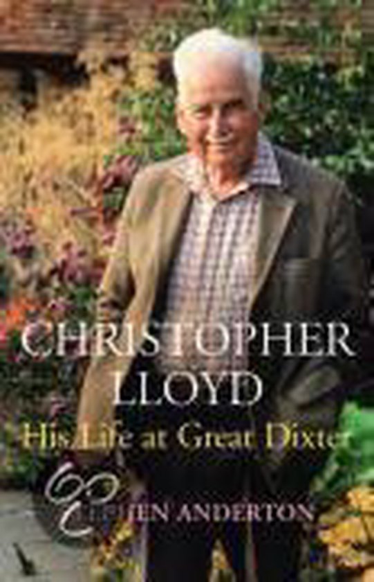 Christopher Lloyd His Life at Great Dixter