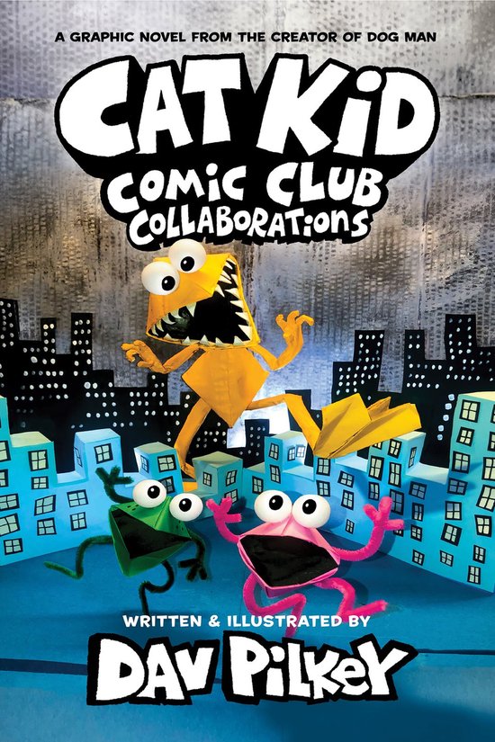 Cat Kid Comic Club- Cat Kid Comic Club 4: Collaborations: from the Creator of Dog Man