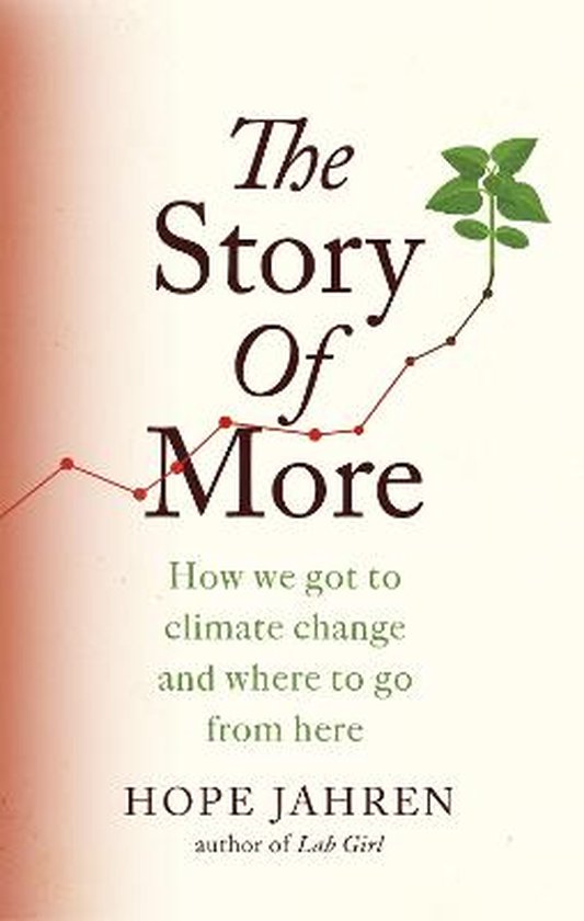 The Story of More How We Got to Climate Change and Where to Go from Here