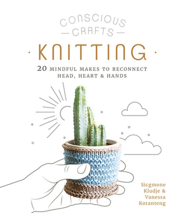 Conscious Crafts- Conscious Crafts: Knitting