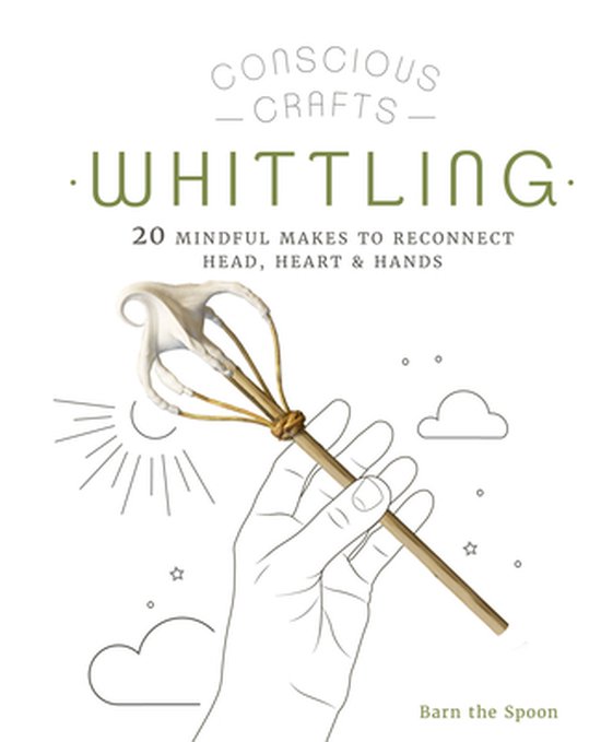 Conscious Crafts- Conscious Crafts: Whittling