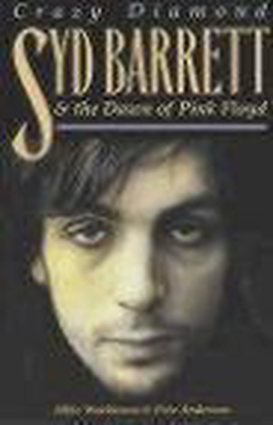 Crazy Diamond Syd Barrett & the Dawn of Pink Floyd