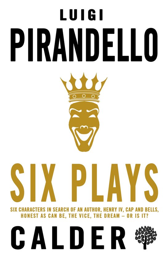 Six Plays Six Characters in Search of an Author, Henry IV, Caps and Bells, Right You Are if You Think You Are, The Jar, The Patent