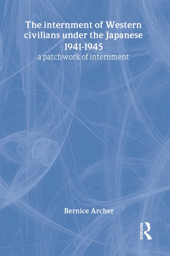 Routledge Studies in the Modern History of Asia-The Internment of Western Civilians under the Japanese 1941-1945