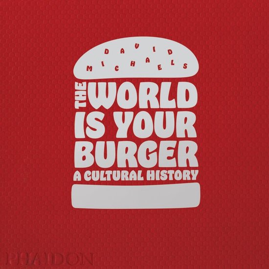 The World Is Your Burger: A Cultural History