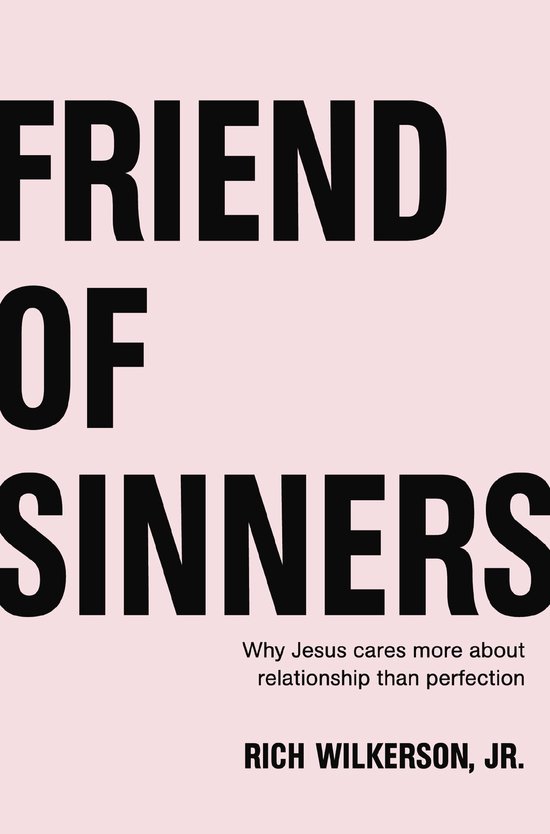 Friend of Sinners Why Jesus Cares More About Relationship Than Perfection