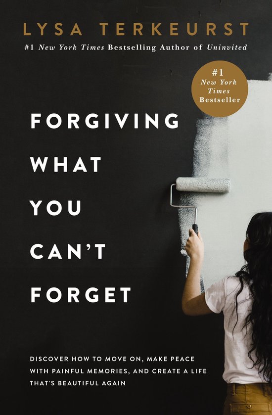 Forgiving What You Can't Forget Discover How to Move On, Make Peace with Painful Memories, and Create a Life That's Beautiful Again