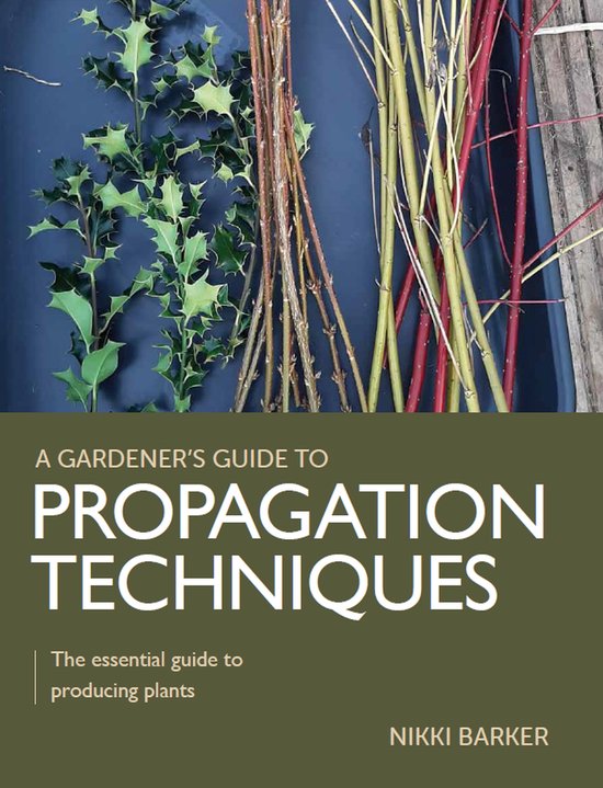 A Gardener's Guide to- Gardener's Guide to Propagation Techniques