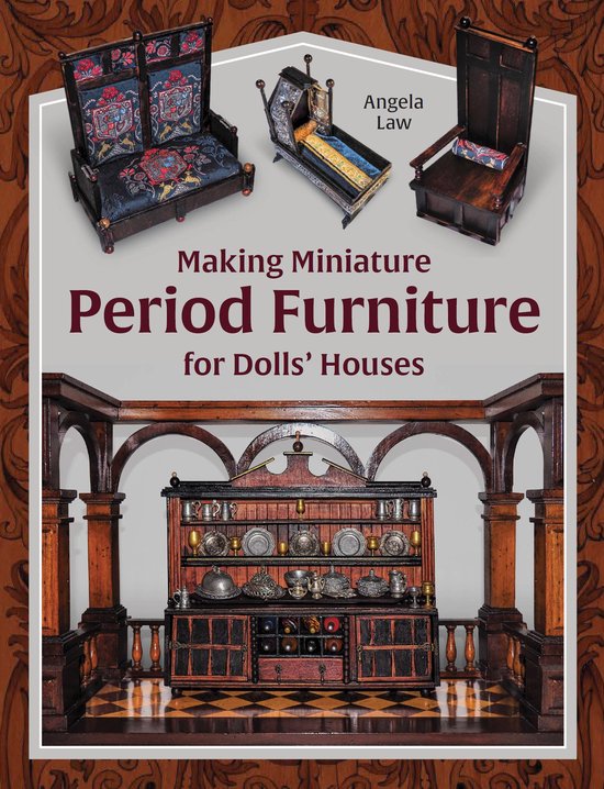 Making Miniature Period Furniture for Dolls’ Houses