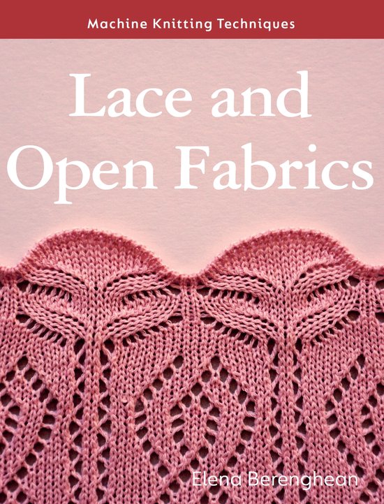 Machine Knitting Techniques- Machine Knitting Techniques: Lace and Open Fabrics