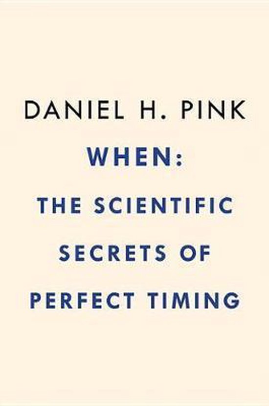 When: The Scientific Secrets of Perfect Timing