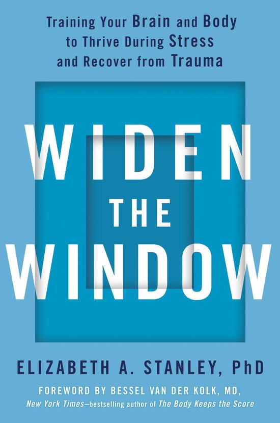 Widen the Window Training Your Brain and Body to Thrive During Stress and Recover from Trauma