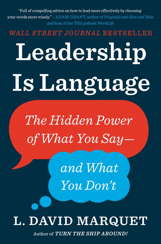 Leadership Is Language The Hidden Power of What You SayAnd What You Don't