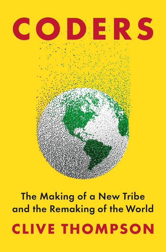 Coders The Making of a New Tribe and the Remaking of the World