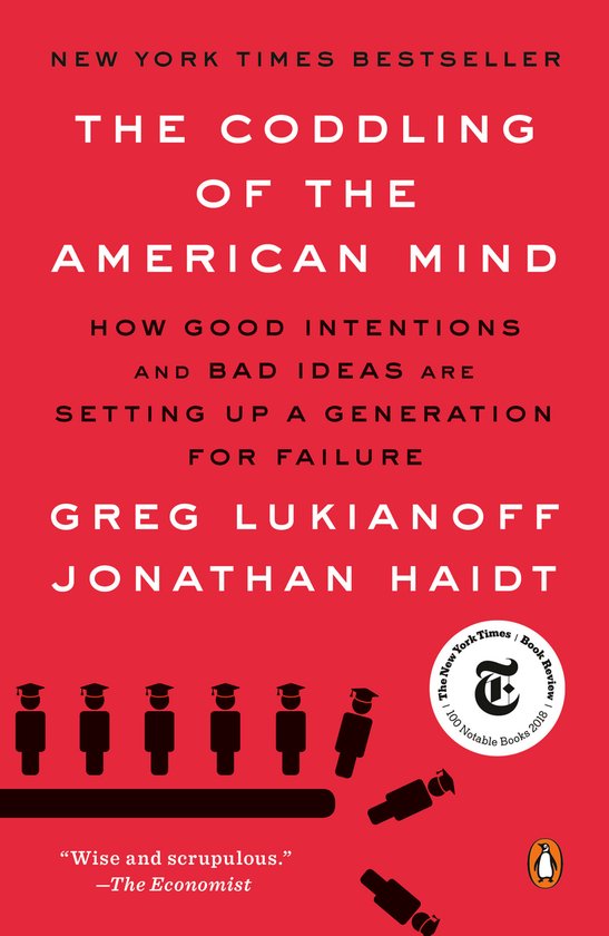 The Coddling of the American Mind How Good Intentions and Bad Ideas Are Setting Up a Generation for Failure