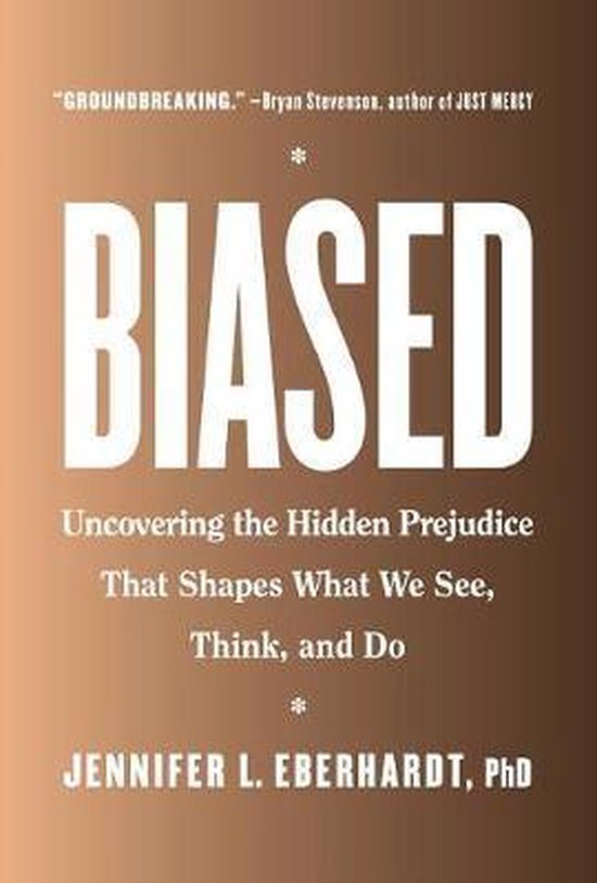 Biased Uncovering the Hidden Prejudice That Shapes What We See, Think, and Do