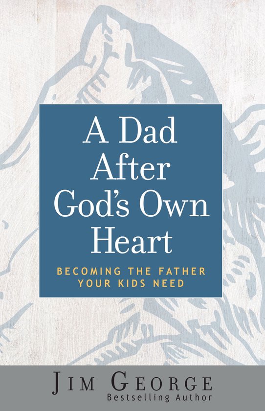 A Dad After God's Own Heart