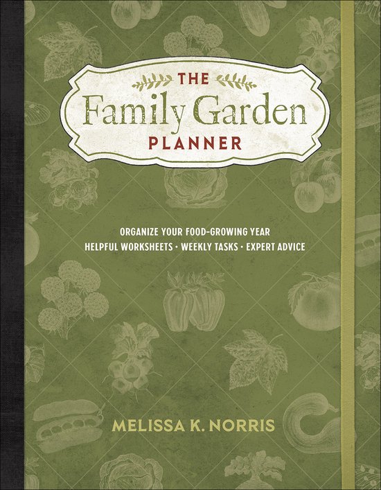 The Family Garden Planner Organize Your FoodGrowing Year Helpful Worksheets Weekly Tasks Expert Advice