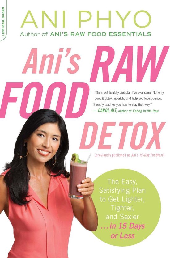 Ani's Raw Food Detox [Previously Published As Ani's 15-Day Fat Blast]