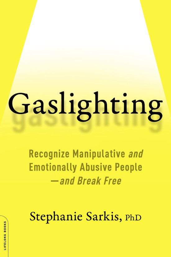 Gaslighting Recognize Manipulative and Emotionally Abusive PeopleAnd Break Free