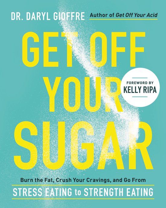 Get Off Your Sugar Burn the Fat, Crush Your Cravings, and Go From Stress Eating to Strength Eating