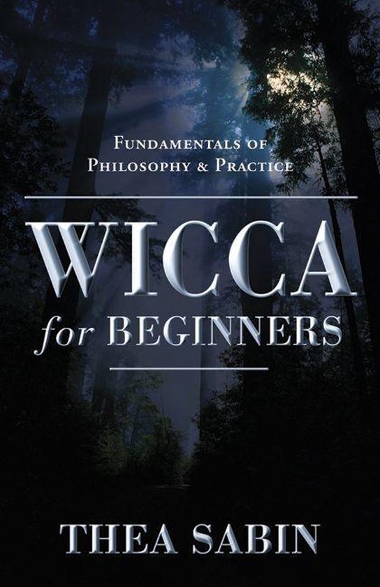 Llewellyn's For Beginners 21 - Wicca For Beginners: Fundamentals Of Philosophy & Practice