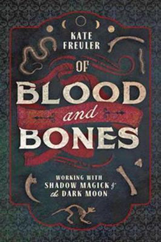 Of Blood and Bones Working with Shadow Magick and the Dark Working with Shadow Magick the Dark Moon