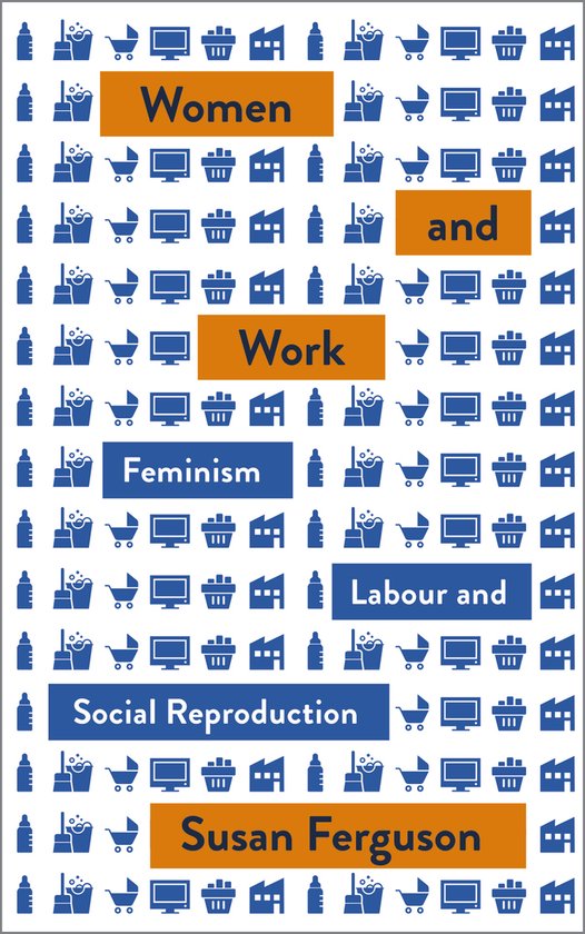 Women and Work Feminism, Labour, and Social Reproduction Mapping Social Reproduction Theory