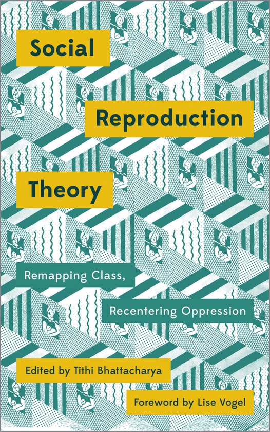 Social Reproduction Theory Remapping Class, Recentering Oppression Mapping Social Reproduction Theory