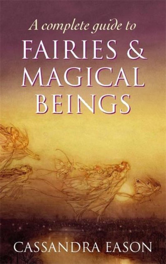 A Complete Guide to Fairies and Magical Beings