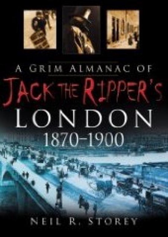 A Grim Almanac of Jack the Ripper's London 1870-1900