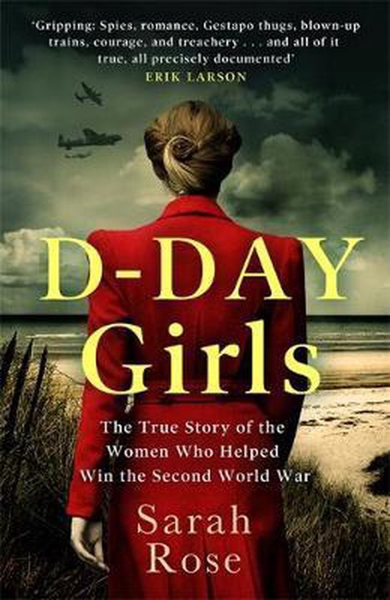 DDay Girls The Spies Who Armed the Resistance, Sabotaged the Nazis, and Helped Win the Second World War