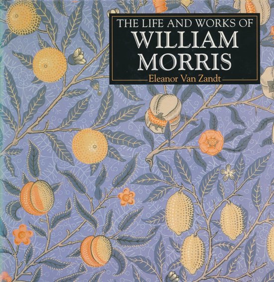 The life and works of William Morris