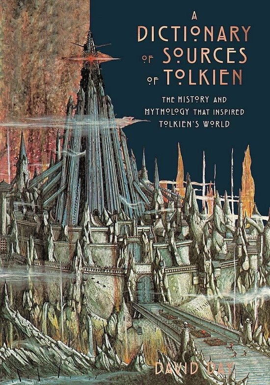 A Dictionary of Sources of Tolkien The History and Mythology That Inspired Tolkien's World