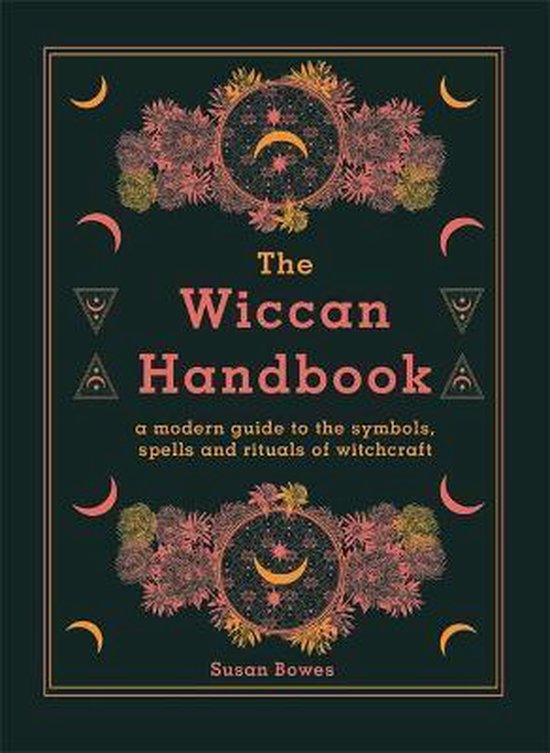 The Wiccan Handbook: A Modern Guide to the Symbols, Spells and Rituals of Witchcraft