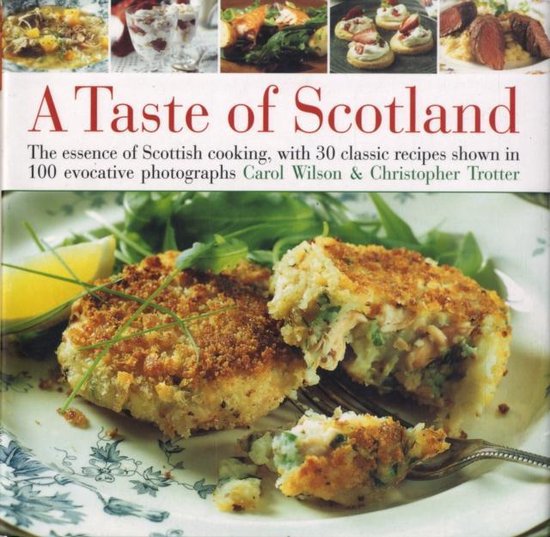 Taste of Scotland: The Essence of Scottish Cooking, with 40 Classic Recipes Shown in 150 Evocative Photographs