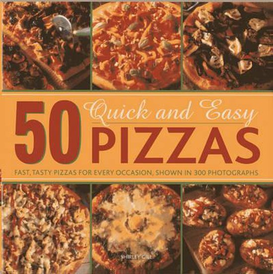 50 Quick and Easy Pizzas