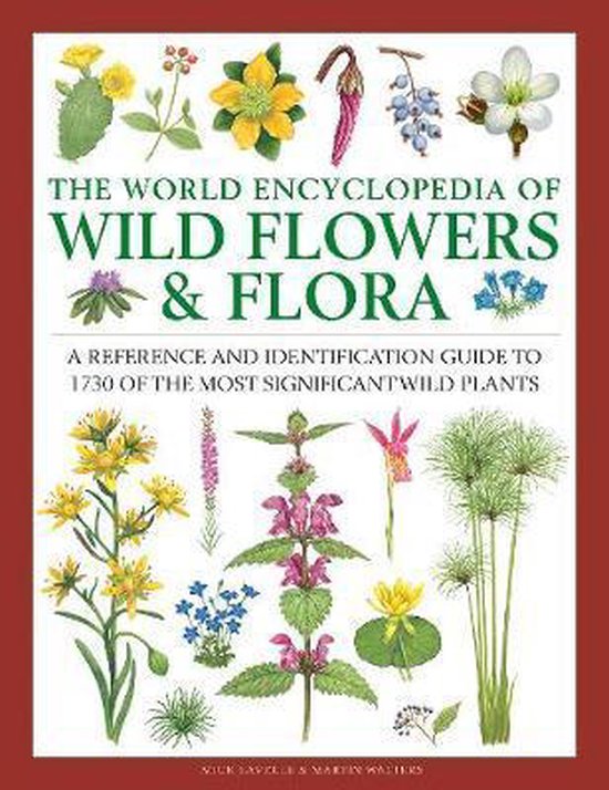 Wild Flowers Flora, The World Encyclopedia of A Reference and Identification Guide to 1730 of the World's Most Significant Wild Plants