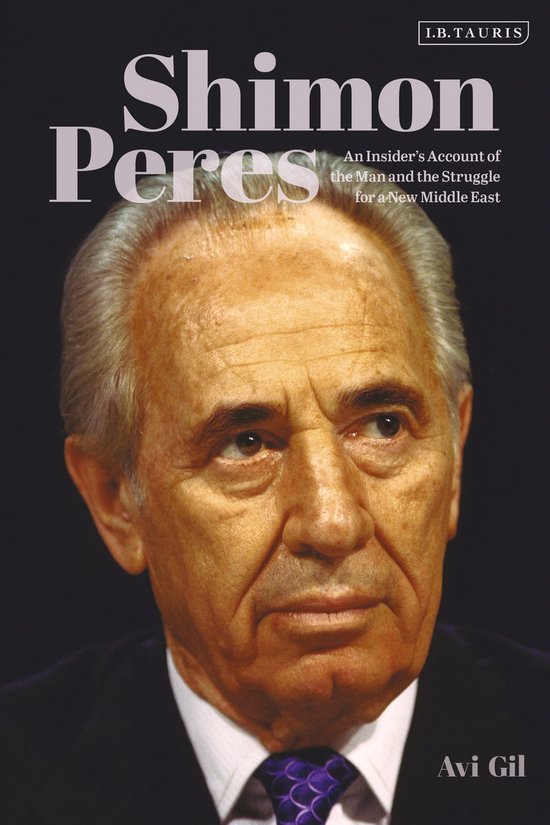 Shimon Peres An Insider's Account of the Man and the Struggle for a New Middle East