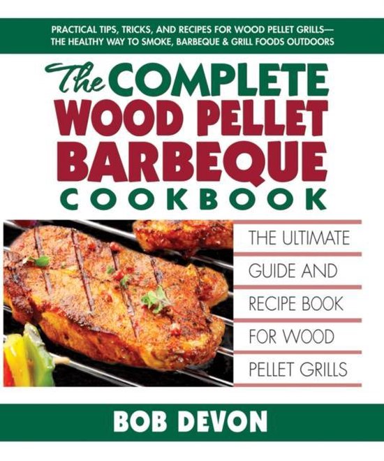 Complete Wood Pellet Barbeque Cookbook