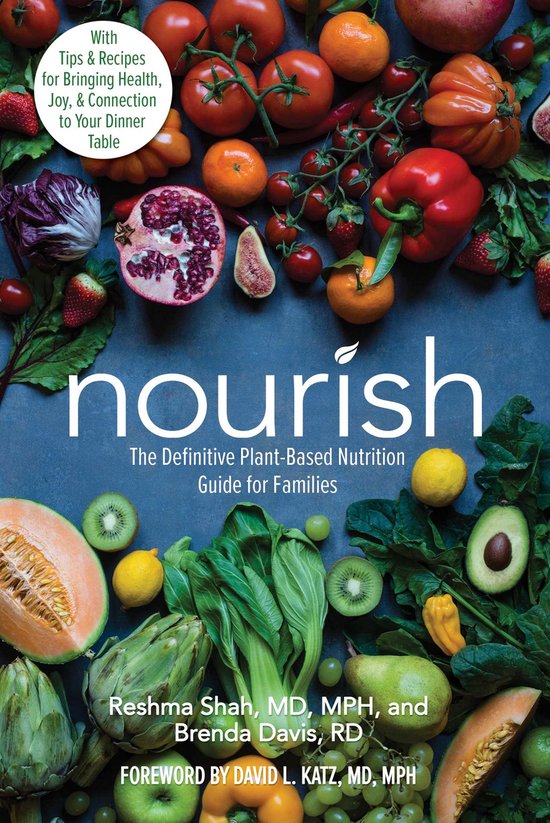 Nourish The Definitive PlantBased Nutrition Guide for FamiliesWith Tips Recipes for Bringing Health, Joy, Connection to Your Dinner Table