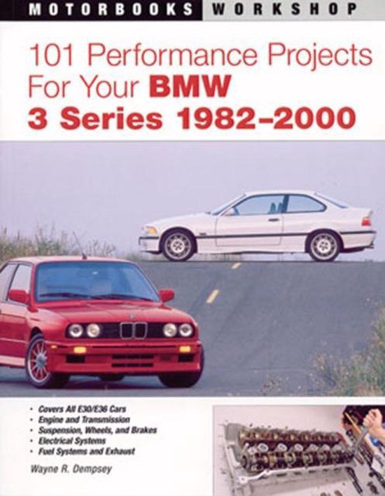 101 Performance Projects for Your BMW 3 Series 1982-2000